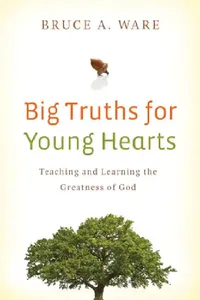 Buy Big Truths for Young Hearts (English, Bruce A. Ware) — BookShops.in