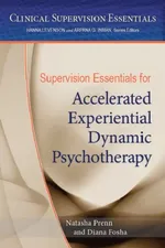 Supervision Essentials for Accelerated Experiential Dynamic Psychotherapy | by Natasha C. N. Prenn | Diana Fosha | ‎ Amer Psychological Assn | ‎ English | ‎ 1st Edition view 4