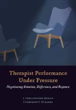 Therapist Performance Under Pressure: Negotiating Emotion, Difference, and Rupture | by J. Christopher Muran | Catherine F. Eubanks | ‎ Amer Psychological Assn | ‎ English view 2
