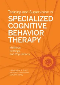 Buy Training and Supervision in Specialized Cognitive Behavior Therapy (English, Eric A. Storch | Jonathan S. Abramowitz | Dean McKay) — BookShops.in