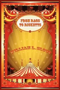 Buy From Rags to Ricketts and Other Essays on Circus History (English, William L. Slout) — BookShops.in