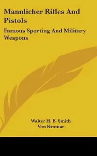 Buy Mannlicher Rifles and Pistols (English, Walter H. B. Smith | Von Kromar) — BookShops.in