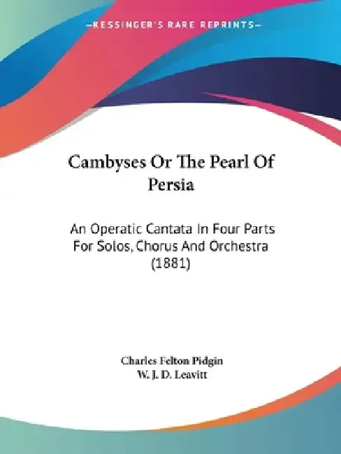 Cambyses Or The Pearl Of Persia (English, Charles Felton Pidgin | W. J. D. Leavitt)