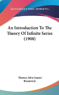 Buy An Introduction To The Theory Of Infinite Series (1908) (English, Thomas John Ianson Bromwich) — BookShops.in
