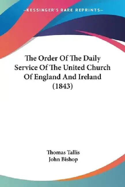 The Order Of The Daily Service Of The United Church Of England And Ireland (1843) (English, Thomas Tallis | John Bishop)