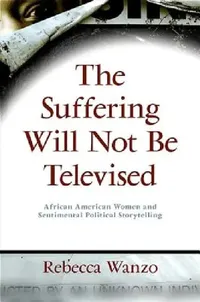 Buy The Suffering Will Not Be Televised (English, Rebecca Wanzo) — BookShops.in