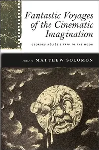Buy Fantastic Voyages of the Cinematic Imagination (English, Matthew Solomon) — BookShops.in