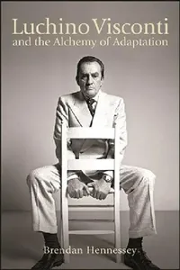 Buy Luchino Visconti and the Alchemy of Adaptation (English, Brendan Hennessey) — BookShops.in