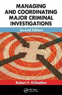 Buy Managing and Coordinating Major Criminal Investigations (English, Robert F. Kilfeather) — BookShops.in