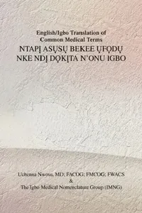 Buy English/Igbo Translation of Common Medical Terms NtapỊ AsỤsỤ Bekee ỤfỌ (English, Uchenna Facog Nwosu) — BookShops.in