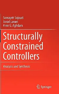 Buy Structurally Constrained Controllers (English, Somayeh Sojoudi | Javad Lavaei | Amir G. Aghdam) — BookShops.in