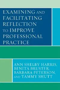 Buy Examining and Facilitating Reflection to Improve Professional Practice (English, Ann Shelby Harris | Benita Bruster | Barbara Peterson) — BookShops.in