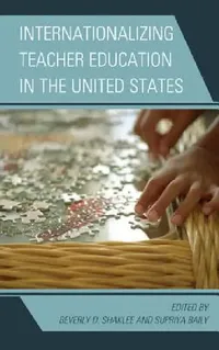 Buy Internationalizing Teacher Education in the United States (English, Beverly D. Shaklee | Supriya Baily) — BookShops.in