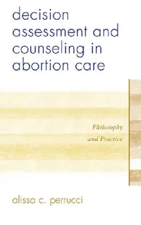 Buy Decision Assessment and Counseling in Abortion Care (English, Alissa C. Perrucci) — BookShops.in