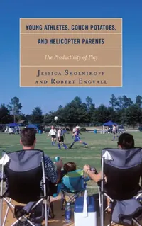 Buy Young Athletes, Couch Potatoes, and Helicopter Parents (English, Jessica Skolnikoff | Robert Engvall) — BookShops.in