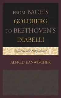 Buy From Bach's Goldberg to Beethoven's Diabelli (English, Alfred Kanwischer) — BookShops.in