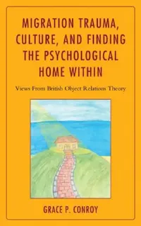 Buy Migration Trauma, Culture, and Finding the Psychological Home Within (English, Grace P. Conroy) — BookShops.in