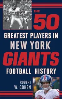 Buy The 50 Greatest Players in New York Giants History (English, Robert W. Cohen) — BookShops.in