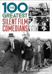 Buy 100 Greatest Silent Film Comedians (English, James Roots) — BookShops.in