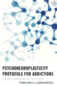 Buy Psychoneuroplasticity Protocols for Addictions (English, Frank Lawlis | Laura Martinez) — BookShops.in