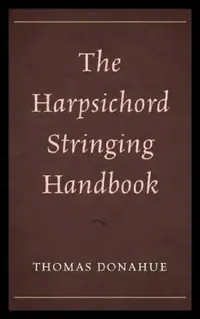 Buy The Harpsichord Stringing Handbook by Thomas Donahue | Buy Hardcover Online at Bookshops.in — BookShops.in