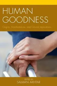 Buy Human Goodness (English, Salman Akhtar | Salman Akhtar | Lawrence Blum) — BookShops.in