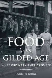 Buy Food in the Gilded Age (English, Robert Dirks) — BookShops.in