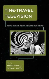 Buy Time-Travel Television (English, Sherry Ginn | Gillian I. Leitch) — BookShops.in