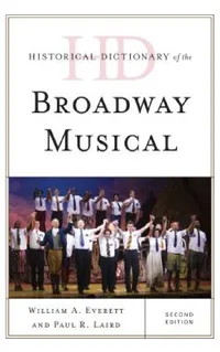 Buy Historical Dictionary of the Broadway Musical (English, William A. Everett | Paul R. Laird) — BookShops.in