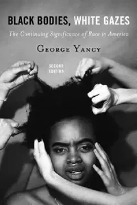 Buy Black Bodies, White Gazes (English, George Yancy | Linda Martín Alcoff) — BookShops.in