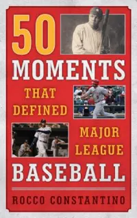 Buy 50 Moments That Defined Major League Baseball (English, Rocco Constantino) — BookShops.in