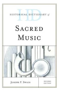 Buy Historical Dictionary of Sacred Music (English, Joseph P. Swain) — BookShops.in