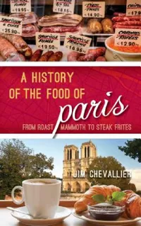 Buy History of the Food of Paris (English, Jim Chevallier) — BookShops.in