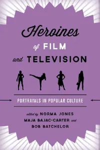 Buy Heroines of Film and Television (English, Norma Jones | Maja Bajac-Carter | Bob Batchelor) — BookShops.in