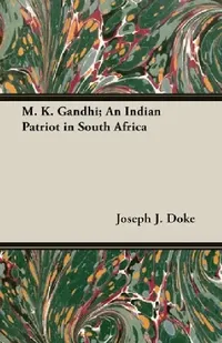 Buy M. K. Gandhi; An Indian Patriot in South Africa (English, Joseph J. Doke) — BookShops.in