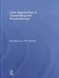 Buy Core Approaches in Counselling and Psychotherapy (English, Fay Short | Phil Thomas) — BookShops.in