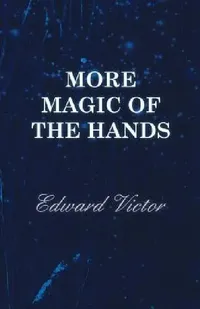 Buy More Magic of the Hands - A Magical Discourse on Effects with (English, Edward Victor) — BookShops.in