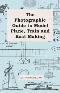 Buy The Photographic Guide to Model Plane, Train and Boat Making (English, Arthur Wakeling) — BookShops.in