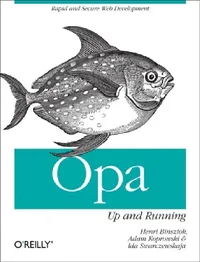 Buy Opa: Up and Running: Rapid and Secure Web Development (English, Henri Binsztok | Adam Koprowski | Ida Swarczewskaja) — BookShops.in