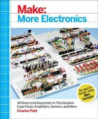 Buy Make: More Electronics: Journey Deep Into the World of Logic Chips, Amplifiers, Sensors, and Randomi (English, Charles Platt) — BookShops.in