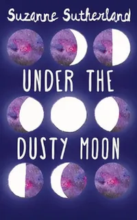 Buy Under the Dusty Moon (English, Suzanne Sutherland) — BookShops.in