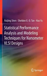 Buy Statistical Performance Analysis and Modeling Techniques for Nanometer VLSI Designs (English, Ruijing Shen | Sheldon X. -D Tan | Hao Yu) — BookShops.in