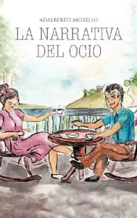 Buy La Narrativa del Ocio (English, Adalberto Morillo) — BookShops.in