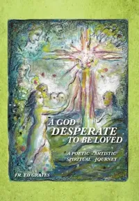 Buy A God Desperate to Be Loved (English, Ed Graves) — BookShops.in