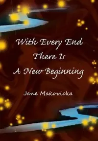 Buy With Every End There Is a New Beginning (English, Jane Makovicka) — BookShops.in