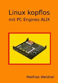 Buy Linux kopflos - mit PC Engines ALIX (English, Mathias Weidner) — BookShops.in