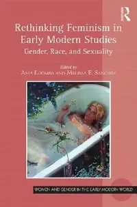 Buy Rethinking Feminism in Early Modern Studies (English, Ania Loomba | Melissa E. Sanchez) — BookShops.in