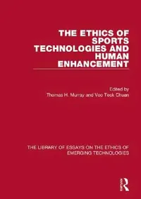 Buy The Ethics of Sports Technologies and Human Enhancement (English, Thomas H. Murray | Voo Teck Chuan) — BookShops.in