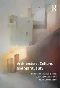 Buy Architecture, Culture, and Spirituality (English, Thomas Barrie | Julio Bermudez) — BookShops.in