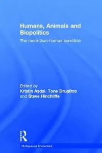 Buy Humans, Animals and Biopolitics (English, Kristin Asdal | Tone Druglitro | Steve Hinchliffe) — BookShops.in
